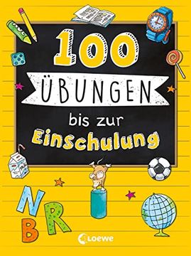 portada 100 Übungen bis zur Einschulung Abwechslungsreiche Aufgaben zu den Wichtigsten Schulstartthemen für Kinder ab 6 Jahren (en Alemán)