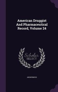 portada American Druggist And Pharmaceutical Record, Volume 24 (en Inglés)