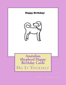 portada Anatolian Shepherd Happy Birthday Cards: Do It Yourself