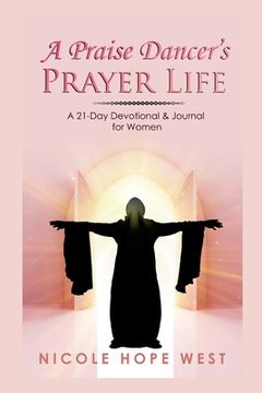 portada A Praise Dancer's Prayer Life: A 21-Day Devotional & Journal For Women (en Inglés)