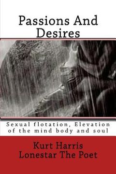 portada Passions And Desires: Sexual flotation Elevation of the mind body and soul (en Inglés)