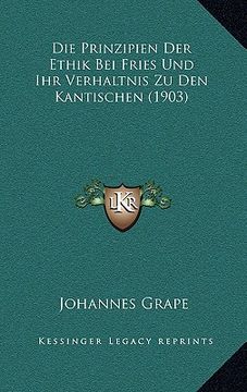 portada Die Prinzipien Der Ethik Bei Fries Und Ihr Verhaltnis Zu Den Kantischen (1903) (en Alemán)