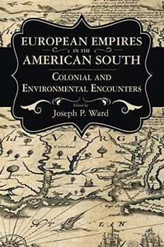 portada European Empires in the American South: Colonial and Environmental Encounters (Chancellor Porter l. Fortune Symposium in Southern History Series) (en Inglés)