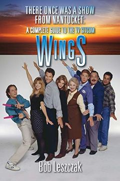 portada There Once was a Show From Nantucket: A Complete Guide to the tv Sitcom Wings (in English)