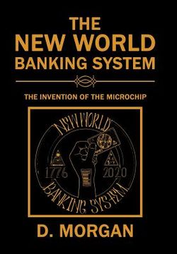 portada The New World Banking System: The Invention of the Microchip (en Inglés)
