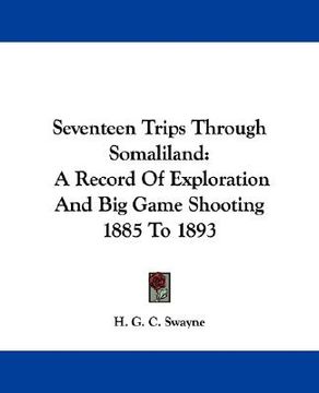 portada seventeen trips through somaliland: a record of exploration and big game shooting 1885 to 1893 (en Inglés)