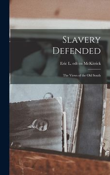 portada Slavery Defended: the Views of the Old South (en Inglés)