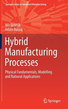 portada Hybrid Manufacturing Processes: Physical Fundamentals, Modelling and Rational Applications (Springer Series in Advanced Manufacturing) (en Inglés)