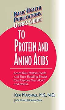portada User's Guide to Protein and Amino Acids: Learn how Protein Foods and Their Building Blocks can Improve Your Mood and Health (Basic Health Publications User's Guide) (en Inglés)