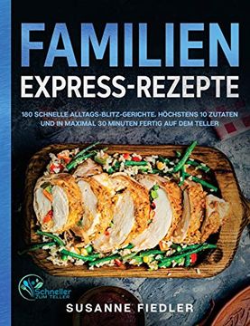 portada Familien Express-Rezepte: 180 Schnelle Alltags-Blitz-Gerichte. Höchstens 10 Zutaten und in Maximal 30 Minuten Fertig auf dem Teller 