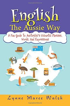 portada English, The Aussie Way: A Fun Guide to Australia's Colourful Phrases, Words, and Expressions