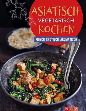 portada Asiatisch Vegetarisch Kochen: Frisch, Exotisch, Aromatisch | Vegetarische Küche, die Allen Schmeckt (en Alemán)