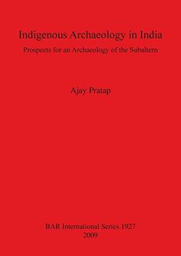 portada Indigenous Archaeology in India: Prospects for an Archaeology of the Subaltern (Bar International Series) (en Inglés)