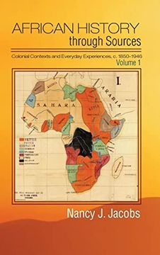 portada African History Through Sources: Volume 1, Colonial Contexts and Everyday Experiences, C. 1850–1946 (en Inglés)