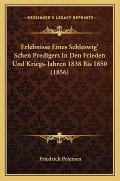 portada Erlebnisse Eines Schleswig' Schen Predigers In Den Frieden Und Kriegs-Jahren 1838 Bis 1850 (1856) (en Alemán)