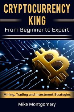 portada Cryptocurrency King: From Beginner to Expert Mining, Trading and Investment Strategies (in English)