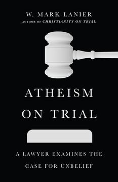 portada Atheism on Trial: A Lawyer Examines the Case for Unbelief (en Inglés)