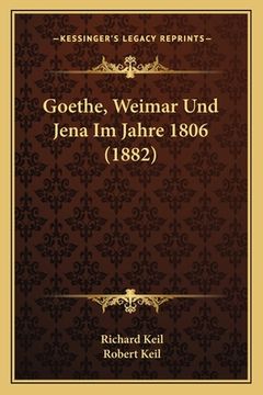 portada Goethe, Weimar Und Jena Im Jahre 1806 (1882) (en Alemán)