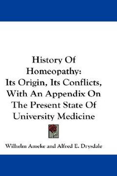 portada history of homeopathy: its origin, its conflicts, with an appendix on the present state of university medicine (en Inglés)
