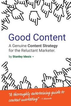 portada Good Content: A Genuine Content Strategy for the Reluctant Marketer (in English)