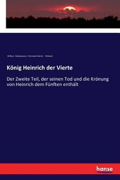 portada König Heinrich der Vierte: Der Zweite Teil, der seinen Tod und die Krönung von Heinrich dem Fünften enthält (en Alemán)