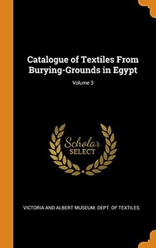 portada Catalogue of Textiles From Burying-Grounds in Egypt; Volume 3 (en Inglés)