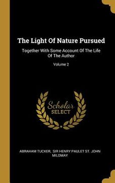 portada The Light Of Nature Pursued: Together With Some Account Of The Life Of The Author; Volume 2 (en Inglés)