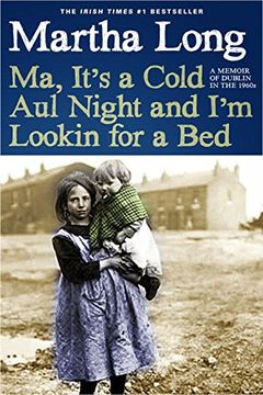 portada Ma, It's a Cold aul Night an i'm Lookin for a Bed: A Memoir of Dublin in the 1960S (Memoirs of Dublin) 