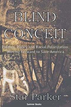 portada Blind Conceit: Politics, Policy and Racial Polarization: Moving Forward to Save America (en Inglés)