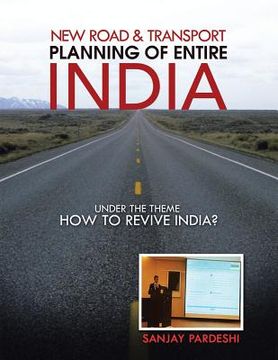 portada New Road & Transport Planning of Entire India: Under the Theme How to Revive India? (en Inglés)