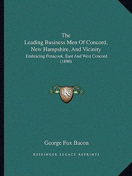 portada the leading business men of concord, new hampshire, and vicinity: embracing penacook, east and west concord (1890) (in English)