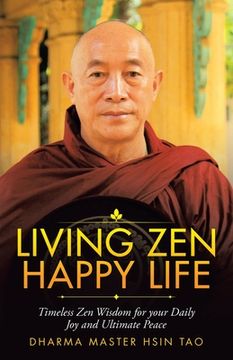 portada Living Zen Happy Life: Timeless Zen Wisdom for Your Daily Joy and Ultimate Peace (en Inglés)