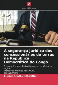 portada A Segurança Jurídica dos Concessionários de Terras na República Democrática do Congo: E Quanto à Protecção dos Titulares do Certificado de Registo? Prefácio de Matthieu Telomonobisangamani