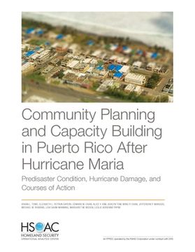 portada Community Planning and Capacity Building in Puerto Rico After Hurricane Maria: Predisaster Conditions, Hurricane Damage, and Courses of Action (en Inglés)