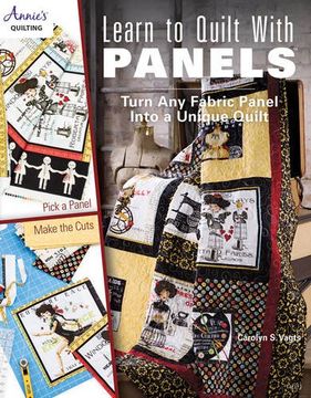 portada Learn to Quilt with Panels: Turn Any Fabric Panel into a Unique Quilt