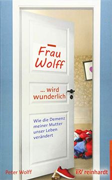 Frau Wolff Wird Wunderlich: Wie die Demenz Meiner Mutter Unser Leben Verändert (in German)