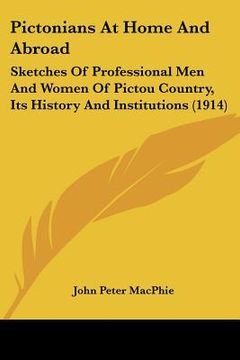 portada pictonians at home and abroad: sketches of professional men and women of pictou country, its history and institutions (1914) (en Inglés)