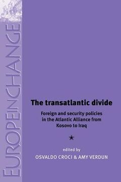 portada the transatlantic divide: foreign and security policies in the atlantic alliance from kosovo to iraq (in English)