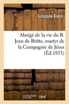 portada Abrege de La Vie Du B. Jean de Britto, Martyr de La Compagnie de Jesus (Religion) (French Edition)