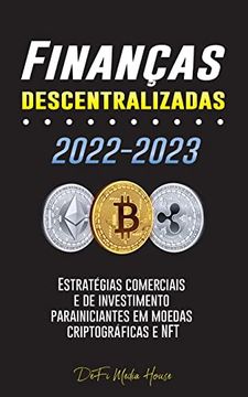 portada Finanças Descentralizadas 2022-2023: Estrat� Gias Comerciais e de Investimento Para Iniciantes em Moedas Criptográficas e nft (in Portuguese)