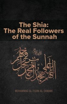 portada The Shia: The Real Followers of the Sunnah (en Inglés)