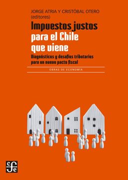 portada Impuestos Justos Para el Chile que Viene. Diagnósticos y Desafíos Tributarios Para un Nuevo Pacto Fiscal