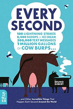 portada Every Second: 100 Lightning Strikes, 8,000 Scoops of ice Cream, 200,000 Text Messages, 1 Million Gallons of cow Burps. And Other (en Inglés)