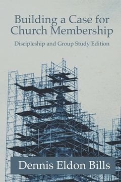portada Building a Case for Church Membership: Discipleship and Group Study Edition (in English)
