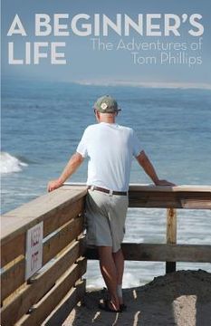 portada A Beginner's Life: The Adventures of Tom Phillips (en Inglés)