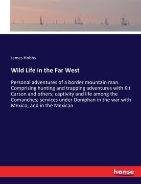 portada Wild Life in the Far West: Personal adventures of a border mountain man. Comprising hunting and trapping adventures with Kit Carson and others; c (en Inglés)