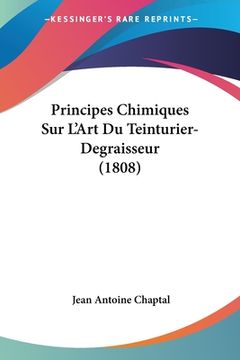 portada Principes Chimiques Sur L'Art Du Teinturier-Degraisseur (1808) (en Francés)