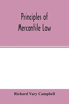 portada Principles of Mercantile Law, in the Subjects of Bankruptcy, Cautionary Obligations, Securities Over Moveables, Principal and Agent, Partnership and the Companies' Acts (en Inglés)