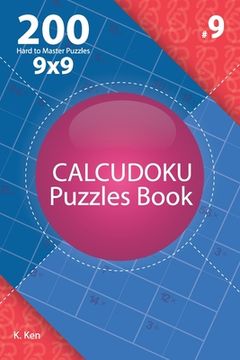 portada Calcudoku - 200 Hard to Master Puzzles 9x9 (Volume 9) (en Inglés)