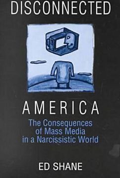 portada disconnected america: the consequences of mass media in a narcissistic world (en Inglés)
